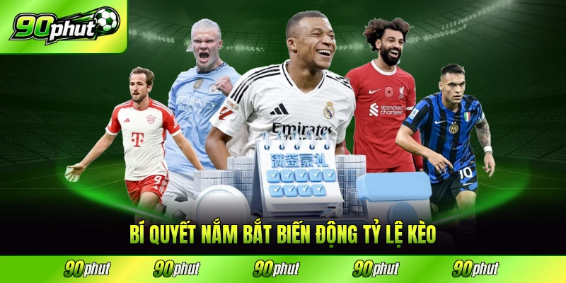 Bí quyết nắm bắt biến động tỷ lệ kèo nhanh chóng