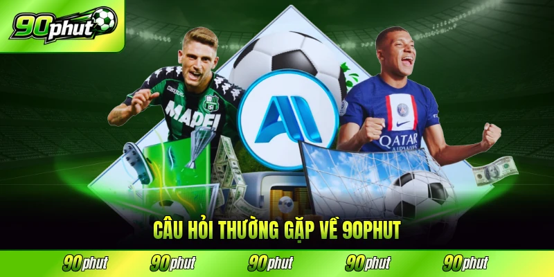 Câu hỏi thường gặp về 90PHUT được giải đáp