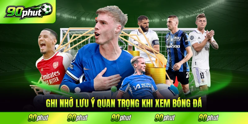 Ghi nhớ lưu ý quan trọng khi xem bóng đá hiệu quả