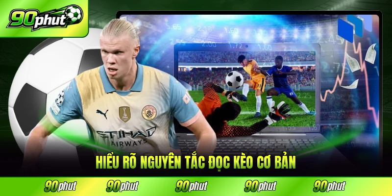 Hiểu rõ nguyên tắc đọc kèo cơ bản nhất hiện nay