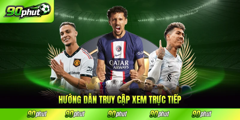 Hướng dẫn truy cập xem trực tiếp dễ dàng từng bước