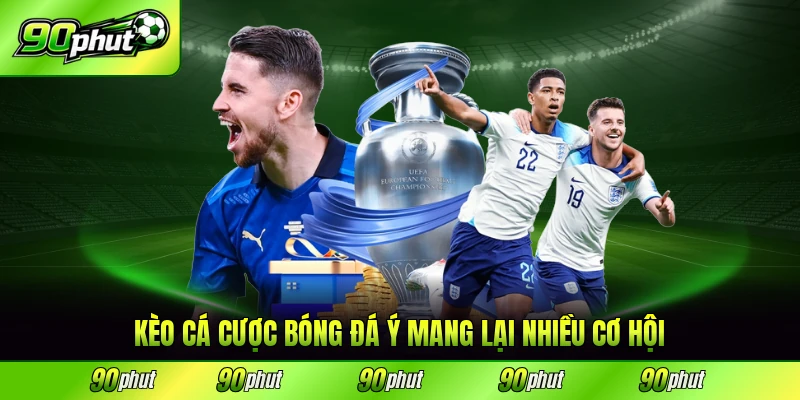Kèo cá cược bóng đá ý mang lại nhiều cơ hội thắng lớn cho người chơi