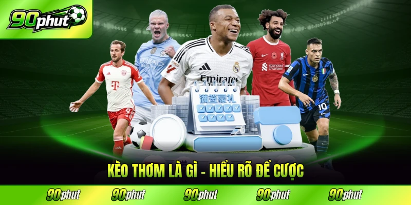 kèo thơm là gì 90phut