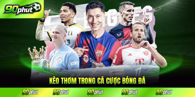Kèo thơm trong cá cược bóng đá ngày nay phổ biến
