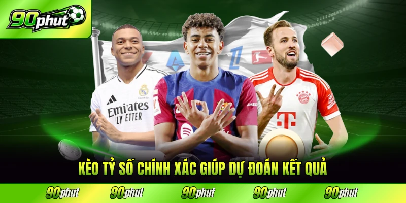 Kèo tỷ số chính xác 90phut giúp dự đoán kết quả