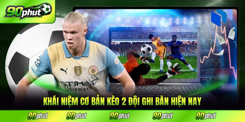 Khái niệm cơ bản kèo 2 đội ghi bàn hiện nay