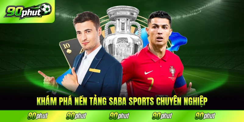 Khám phá nền tảng Saba Sports 90phut chuyên nghiệp hiện nay