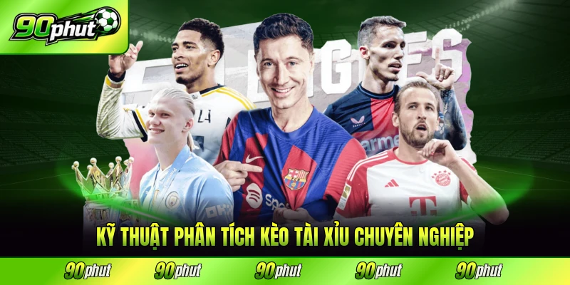 Kỹ thuật phân tích kèo tài xỉu chuyên nghiệp và bài bản