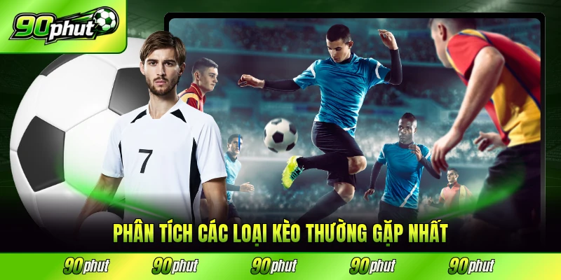 Phân tích các loại kèo thường gặp nhất