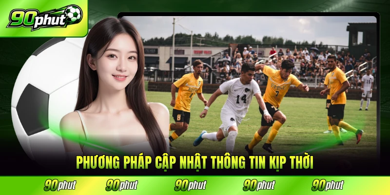 Phương pháp cập nhật thông tin kịp thời và chính xác