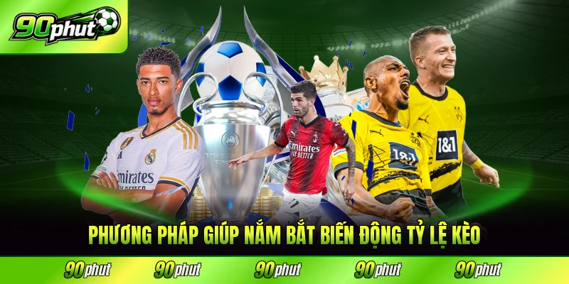 Phương pháp giúp nắm bắt biến động tỷ lệ kèo