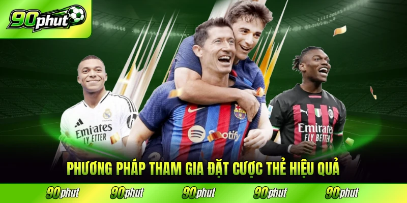 Phương pháp tham gia đặt cược thẻ hiệu quả