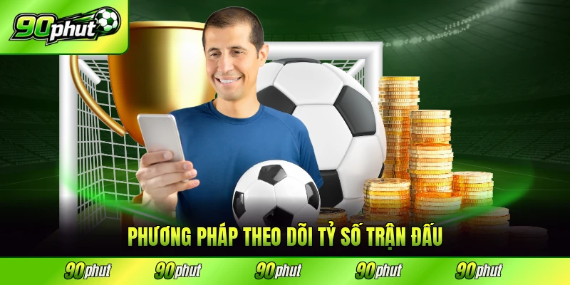 Phương pháp theo dõi tỷ số trận đấu trực tuyến