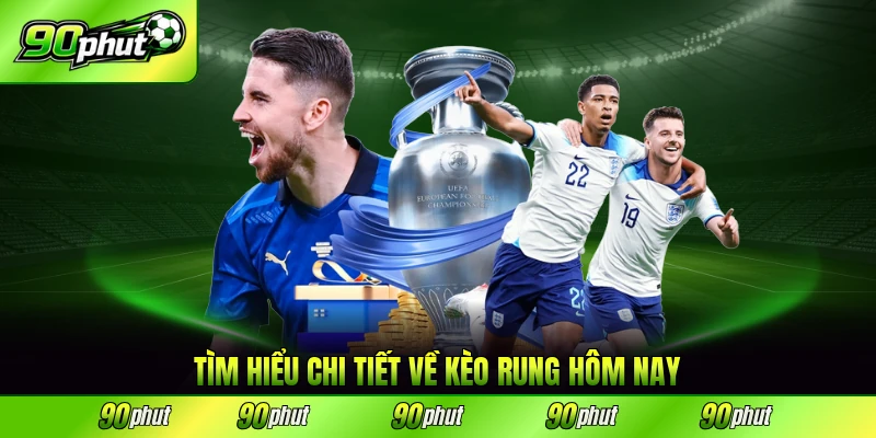 Tìm hiểu chi tiết về kèo rung hôm nay