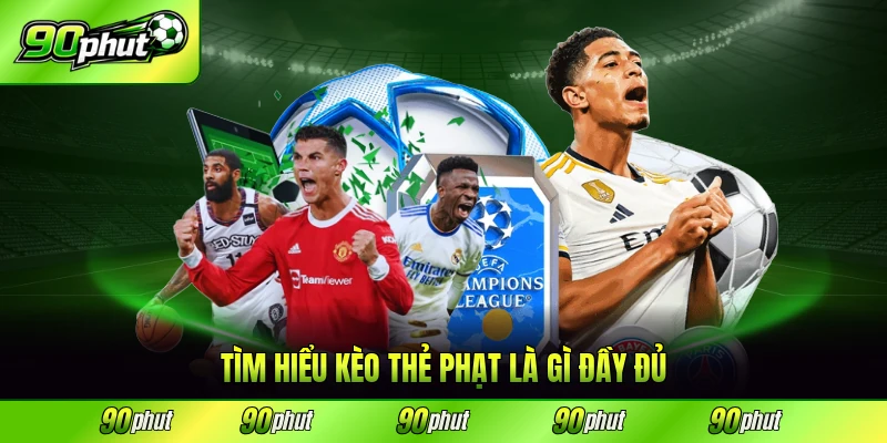 Tìm hiểu kèo thẻ phạt là gì đầy đủ