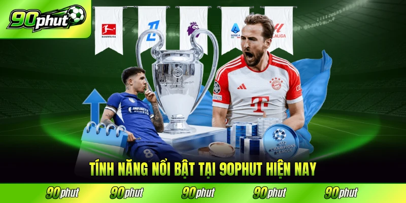 Tính năng nổi bật tại 90PHUT hiện nay đáng trải nghiệm