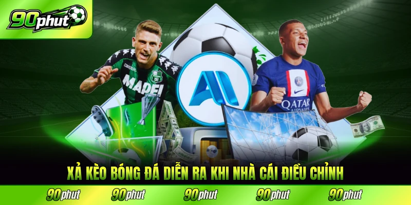 Xả kèo bóng đá diễn ra khi nhà cái điều chỉnh liên tục